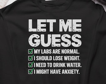Let Me Guess Shirt: Sarcastic Medical Joke (Unisex Tee)