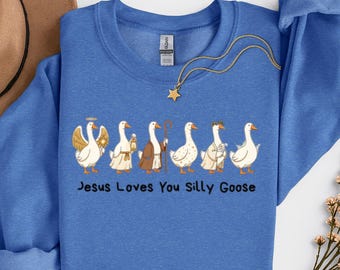 Christian Goose Sweatshirt, Jesus Loves You Silly Goose Tee, Religious Goose Shirt, Faith Sweater, Goose Lover Gift, Christian Sweatshirt