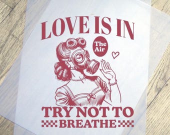 Love is in the air try not to breath Valentine's day DTF transfer Ready To Press Dtf Heat Press
