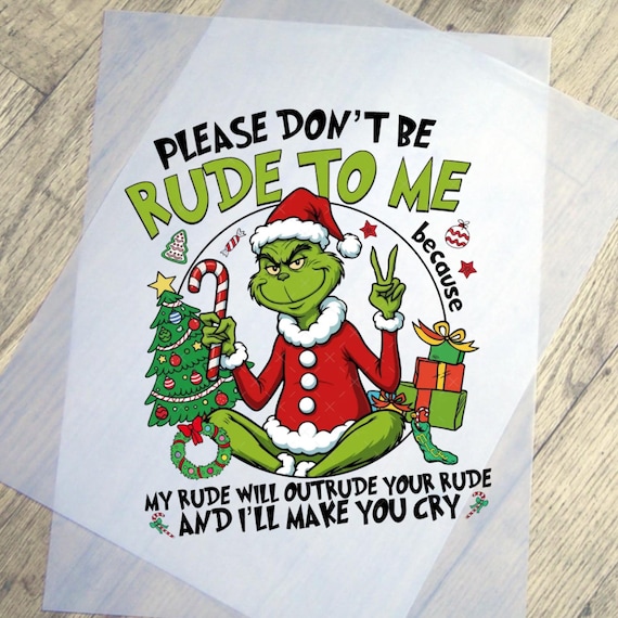 Grinch Please dont be rude to me DTF transfer Ready To Press Christmas Dtf Heat Press