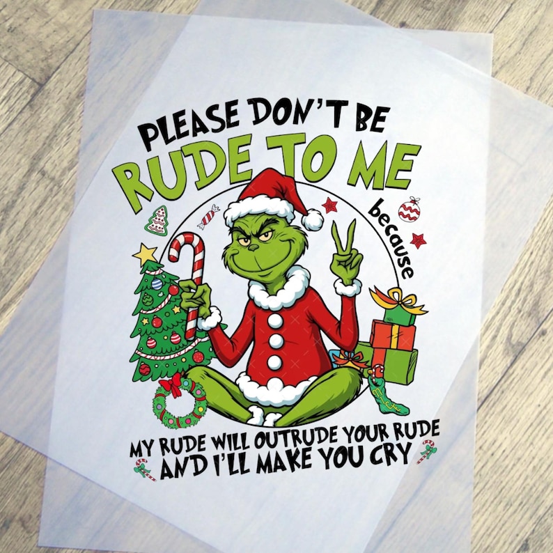 May include: A Christmas-themed graphic featuring the Grinch in a Santa suit, holding a candy cane and a Christmas tree. Text reads "PLEASE DON'T BE RUDE TO ME because MY RUDE WILL OUTRUDE YOUR RUDE AND I'LL MAKE YOU CRY."