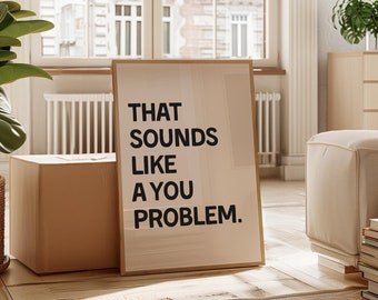 Funny Quote Saying Wall Art | Framed Matte Paper Print | Black and Beige Typography Poster | That Sounds Like A You Problem