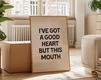 Funny Quote Wall Art | Framed Matte Paper Print | Typography Poster | I've Got A Good Heart But This Mouth