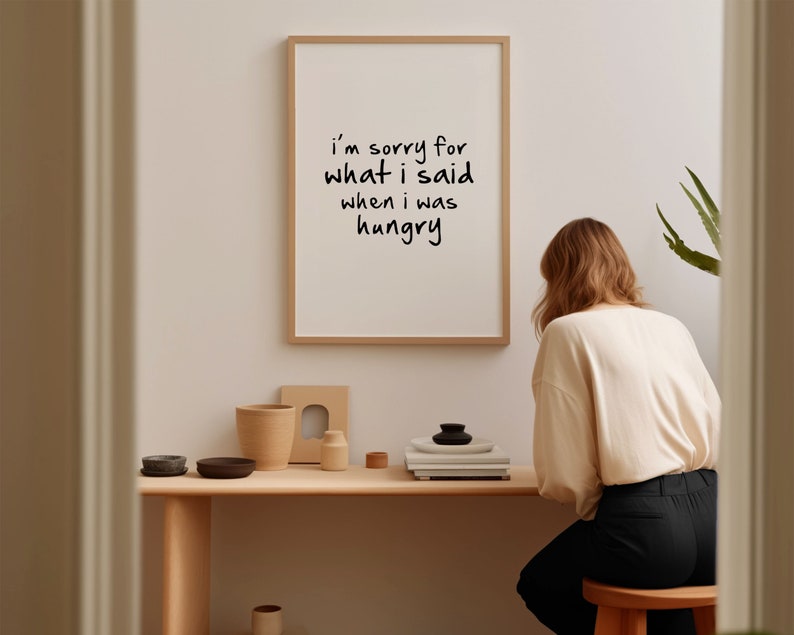 Typography Wall Art Print Funny Kitchen Decor Inspirational Quote Black and White Art I'm Sorry For What I Said When I Was Hungry image 5