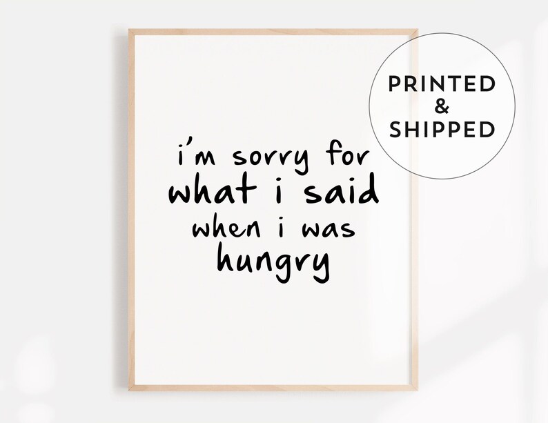 I'm Sorry For What I Said When I Was Hungry, Black and white typography print, Handwriting poster, Funny wall decor 