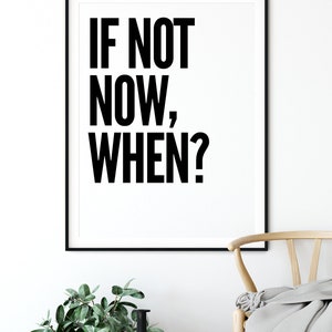 If Not Now When Black and White Prints Typography Print Motivational Poster Office Decor Bedroom Decor Office Wall Art Gift for Him image 3