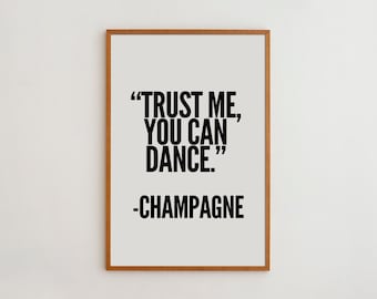 Trust Me You Can Dance Champagne Art Print - Black and White Typography