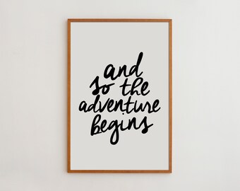 And So The Adventure Begins - Black and White High Quality Typography Art Print