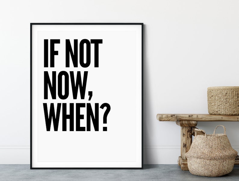 If Not Now When Black and White Prints Typography Print Motivational Poster Office Decor Bedroom Decor Office Wall Art Gift for Him image 4