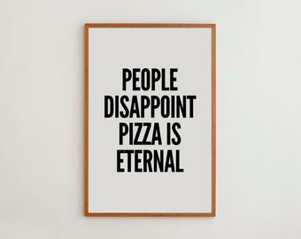 Typography Wall Art Print - People Disappoint Pizza is Eternal - Minimalist Design