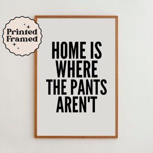 Home Is Where The Pants Aren't Typography Wall Art Print - Funny Home Decor for Bedroom Living Room or Home Office