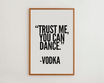 Trust Me You Can Dance Vodka Poster, Funny Quote Wall Art