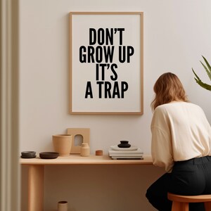 Motivational Wall Art Print for Minimalist Living Spaces Black and White Typography Poster Don't Grow Up It's a Trap image 5