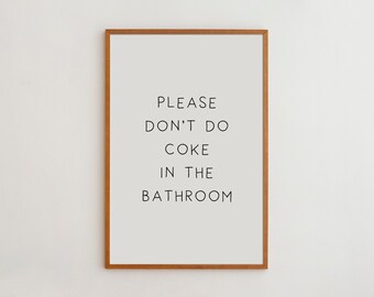 Funny Bathroom Wall Art, Please Don’t Do Coke in the Bathroom, Bathroom Quote Poster