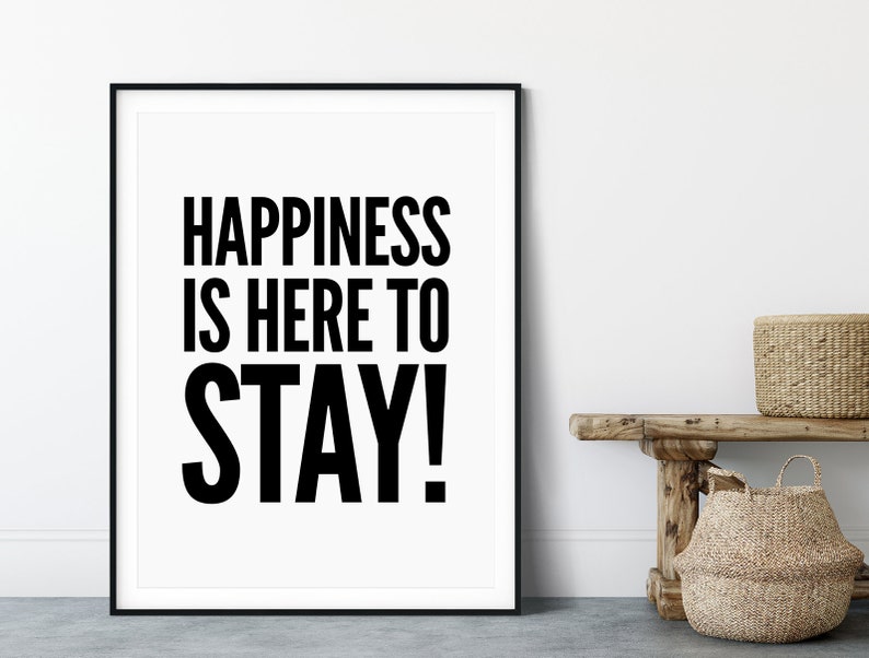 Printable Wall Decor Digital Download Black and White Prints Typography Print Happiness Is Here To Stay