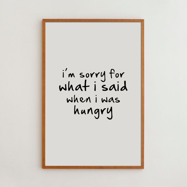 Typography Wall Art Print Funny Kitchen Decor Inspirational Quote Black and White Art I'm Sorry For What I Said When I Was Hungry