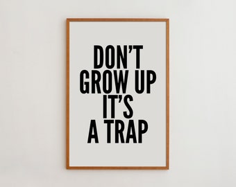 Motivational Wall Art Print for Minimalist Living Spaces | Black and White Typography Poster | Don't Grow Up It's a Trap
