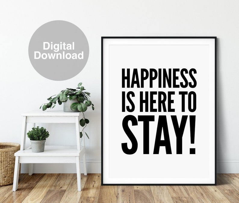 Printable Wall Decor Digital Download Black and White Prints Typography Print Happiness Is Here To Stay