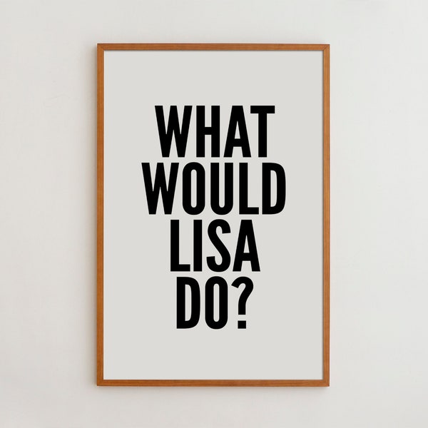 Gossip Girl What Would Lisa Do Typography Print Movie Quote Black and White Wall Art High Quality Paper