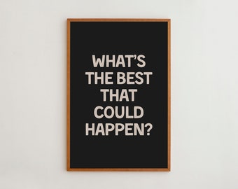 Whats The Best That Could Happen | Motivational Quote Wall Art Print | Typography Poster | Framed Living Room Wall Decor