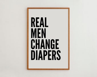 Real Men Change Diapers - Typography Art Print Black and White High Quality Matte Paper
