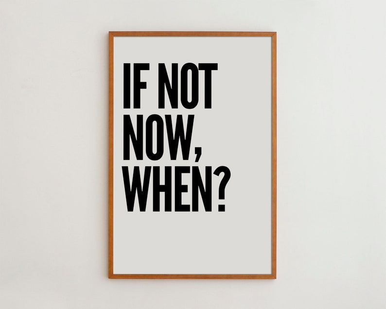 If Not Now When Black and White Prints Typography Print Motivational Poster Office Decor Bedroom Decor Office Wall Art Gift for Him image 1