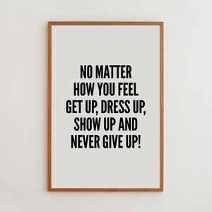 No Matter How You Feel Motivational Quotes Inspirational Prints Typography Print Wall Art Prints Minimalist Poster Never Give Up