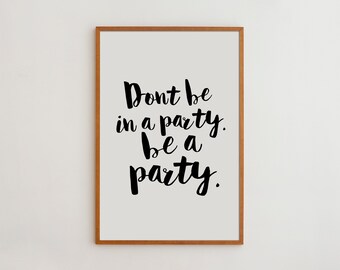 Party Typography Print Home Decor quote poster motivational wall art prints minimalist black and white don't be in a party be a party