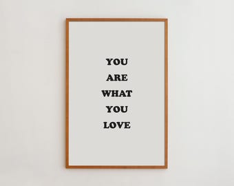 Typography Wall Art Print: 'You Are What You Love' - Minimalist Home Decor