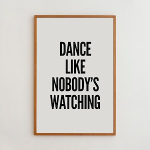 Dance Like Nobody&#39;s Watching Print: Minimalist Typography Wall Art