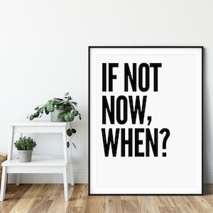 If Not Now When Black and White Prints Typography Print Motivational Poster Office Decor Bedroom Decor Office Wall Art Gift for Him image 2