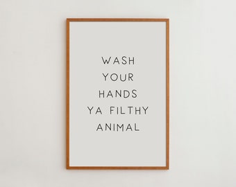 Funny Quote Art Print for Kids | Black And White Bathroom Wall Decor | Wash Your Hands Ya Filthy Animal Poster