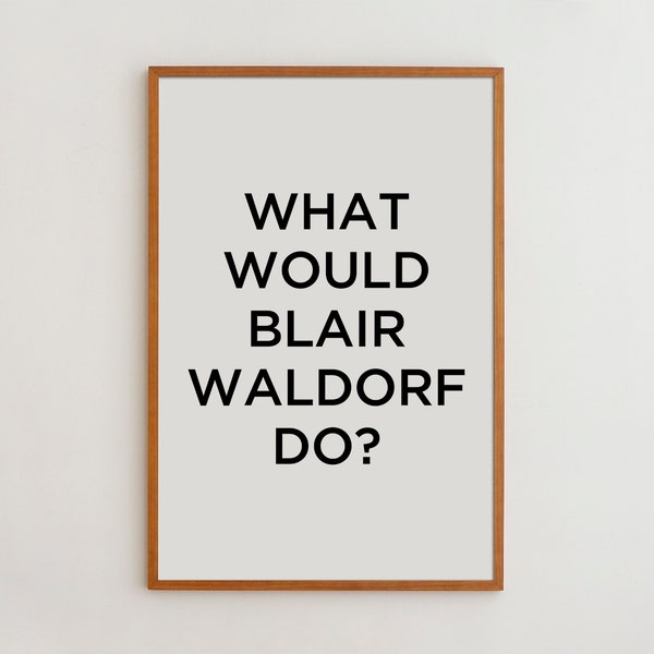 What Would Blair Waldorf Do Funny Gift Typography Poster Black and White Wall Decor Minimalist Art