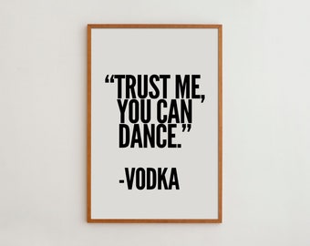 Trust Me You Can Dance print Vodka poster Funny quote wall arts Large Size wall art Inspirational quote print Wedding gift idea