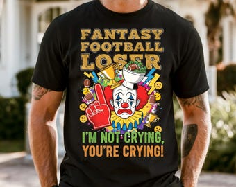 Camiseta de colores cómodos "Payaso perdedor de fútbol de fantasía" "No estoy llorando, estás llorando"