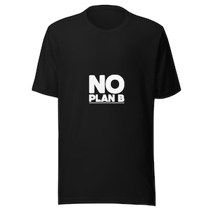 May include: Black t-shirt with the white text "NO PLAN B" centered on the front. The text is in a bold, sans-serif font. The shirt has short sleeves and a crew neck.