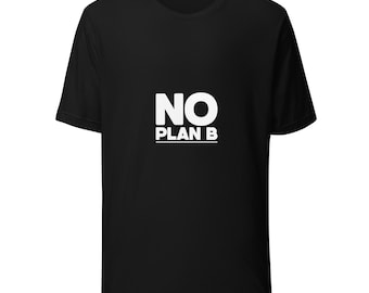 No Plan B T-Shirt — Motivational Discipline Tee | Entrepreneur Gym Hustle Gift