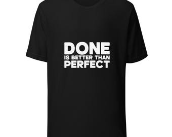 Done Is Better Than Perfect T-Shirt — Motivational Productivity Tee | Entrepreneur Gift