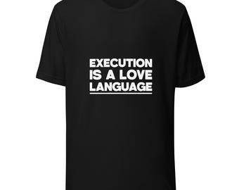 Execute Is a Love Language T-Shirt — Motivational Productivity Tee | Creator Gift