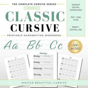 May include: A digital printable handwriting workbook titled The Complete Cursive Series Volume 4 Classic Cursive. The document features practice sheets for letters Aa, Bb, Cc and weekdays, with a gold seal indicating 100+ pages for digital use.