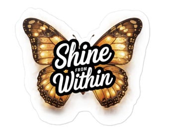 Shine From Within Sticker - Inspirational - Positive Affirmation - Self Love - Waterproof Vinyl Decal - Encouragement Gift