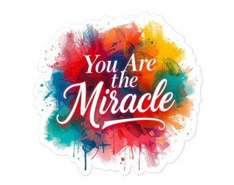 You Are the Miracle Sticker - Inspirational Sticker - Motivational Quote - Waterproof Vinyl Sticker - Encouragement Gift