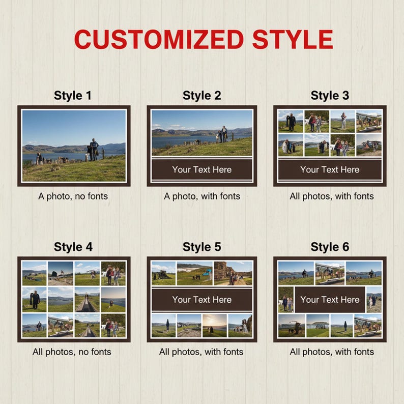 Peut inclure: Image pr&eacute;sentant six styles diff&eacute;rents pour des collages photo personnalis&eacute;s. Chaque style est encadr&eacute; de marron et propose des options pour des photos uniques ou multiples, avec ou sans texte. Le texte "CUSTOMIZED STYLE" est en haut.