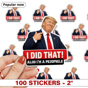 May include: A sheet of stickers featuring a smiling man in a suit and red tie pointing. The stickers have the text "I DID THAT! ALSO I'M A PEDOPHILE" on a red background. The sheet contains 100 stickers, each 2 inches in size.