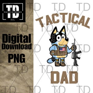 May include: Digital download PNG graphic featuring a cartoon dog in tactical gear, holding a rifle. The dog wears a vest with an American flag patch. The words "TACTICAL DAD" are displayed in brown text.