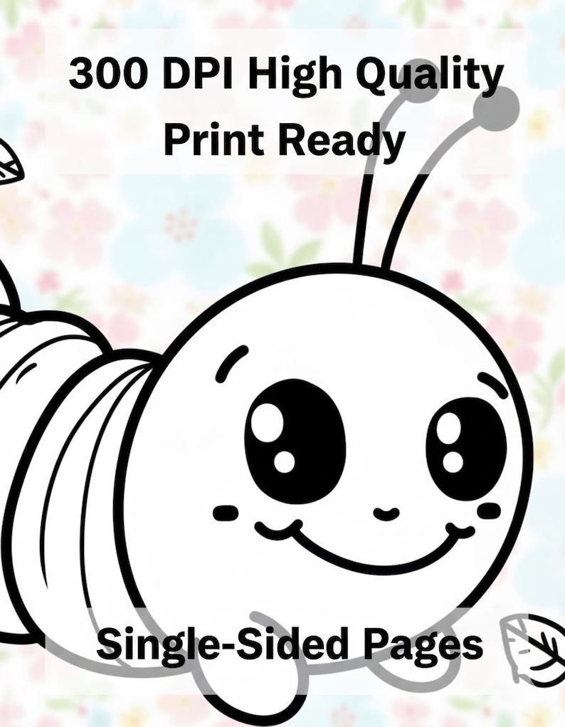 May include: Black and white cartoon illustration of a smiling caterpillar with large eyes and antennae. The image includes the text "300 DPI High Quality Print Ready" and "Single-Sided Pages". The background has a floral pattern.