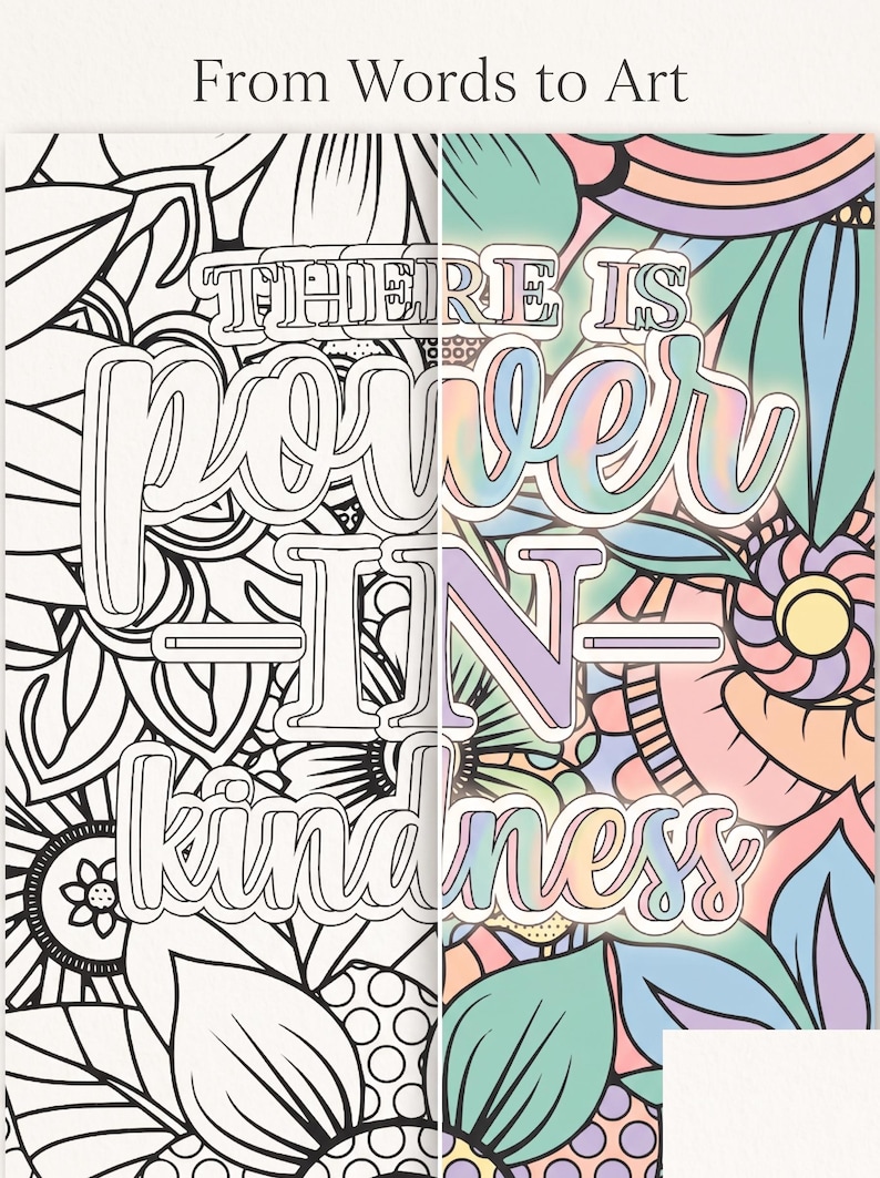 May include: A coloring book page with the words "THERE IS POWER IN kindness" in large, outlined letters. The left side is a black and white floral design, while the right side is a colorful floral pattern with pastel hues.
