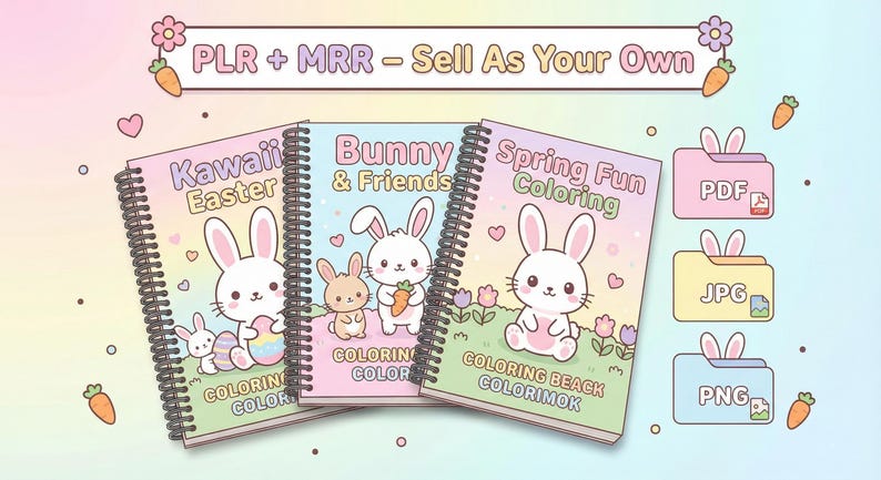 May include: Three spiral-bound coloring books with bunny illustrations. Titles include "Kawaii Easter," "Bunny & Friends," and "Spring Fun Coloring." The image also shows PDF, JPG, and PNG file icons, along with the text "PLR + MRR - Sell As Your Own."