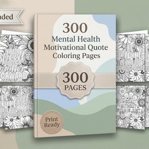 May include: A collection of 300 Mental Health Motivational Quote Coloring Pages. The cover features the text "300 Mental Health Motivational Quote Coloring Pages" and "300 Pages". The pages are print-ready and include floral designs with inspirational quotes.