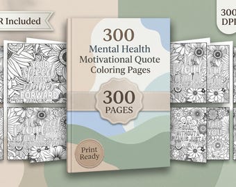 May include: A collection of 300 Mental Health Motivational Quote Coloring Pages. The cover features the text "300 Mental Health Motivational Quote Coloring Pages" and "300 Pages". The pages are print-ready and include floral designs with inspirational quotes.
